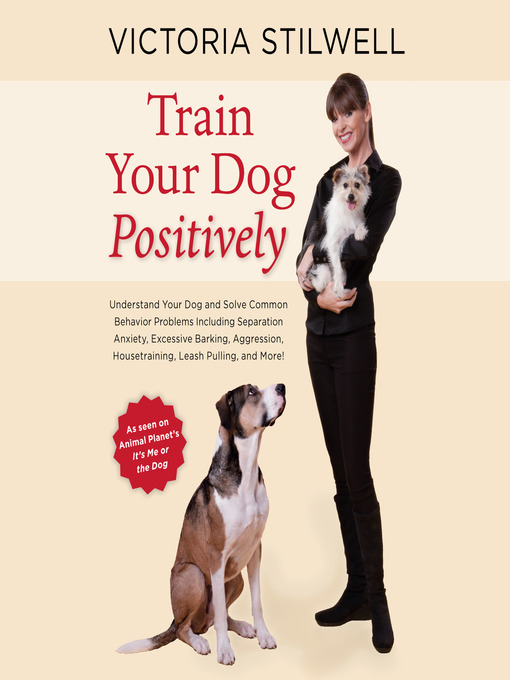 Title details for Train Your Dog Positively by Victoria Stilwell - Available